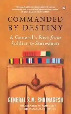 Commanded by Destiny by General S.M Shrinagesh