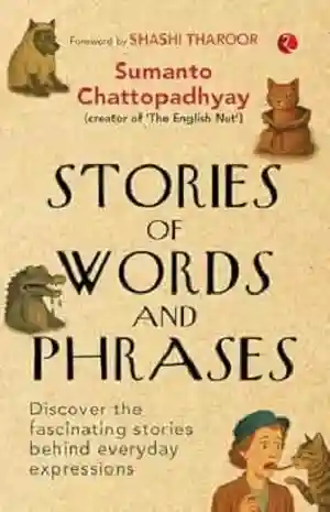 Stories of Words and Phrases by Sumanto Chattopadhyay