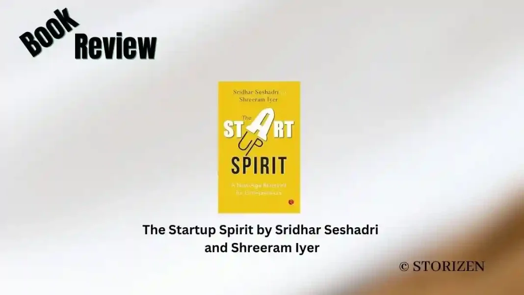 The Startup Spirit by Sridhar Seshadri and Shreeram Iyer Book Review Storizen