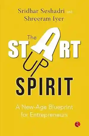 The Startup Spirit by Sridhar Seshadri and Shreeram Iyer