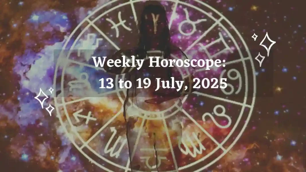 Weekly Horoscope 13 to 19 July, 2025