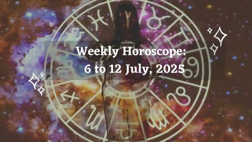 Weekly Horoscope 6 to 12 July, 2025