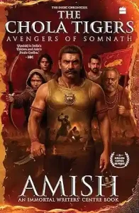 The Chola Tigers Avengers of Somnath by Amish Tripathi