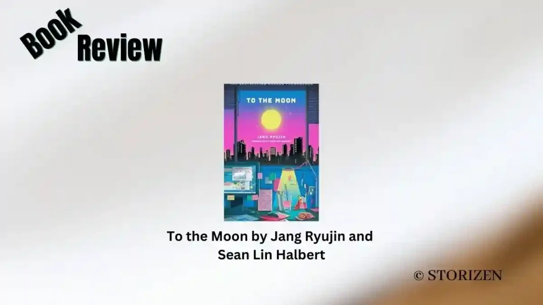 To the Moon by Jang Ryujin and Sean Lin Halbert Book Review Storizen To the Moon by Jang Ryujin and Sean Lin Halbert Book Review Storizen