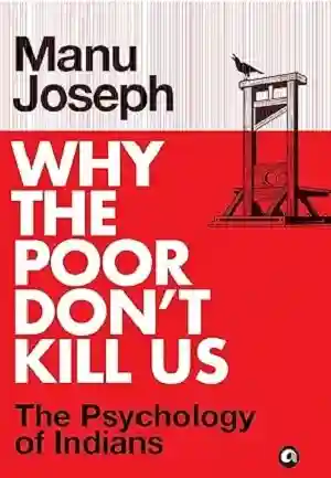 Why The Poor Don’t Kill Us by Manu Joseph