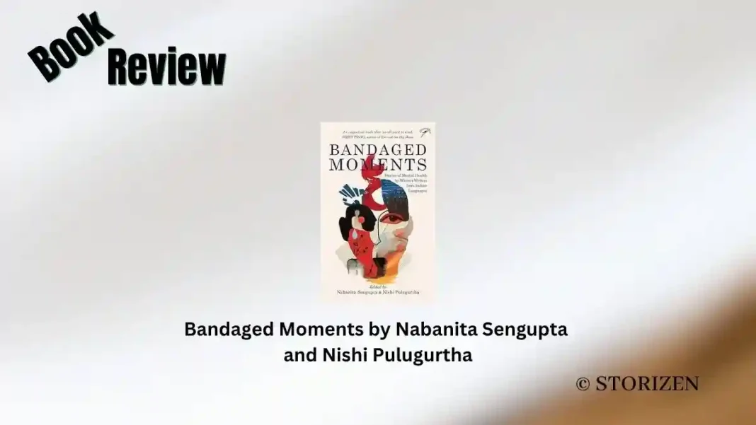 Bandaged Moments by Nabanita Sengupta and Nishi Pulugurtha Book Review Storizen