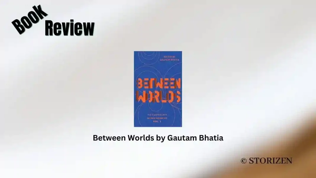 Between Worlds by Gautam Bhatia Book Review Storizen