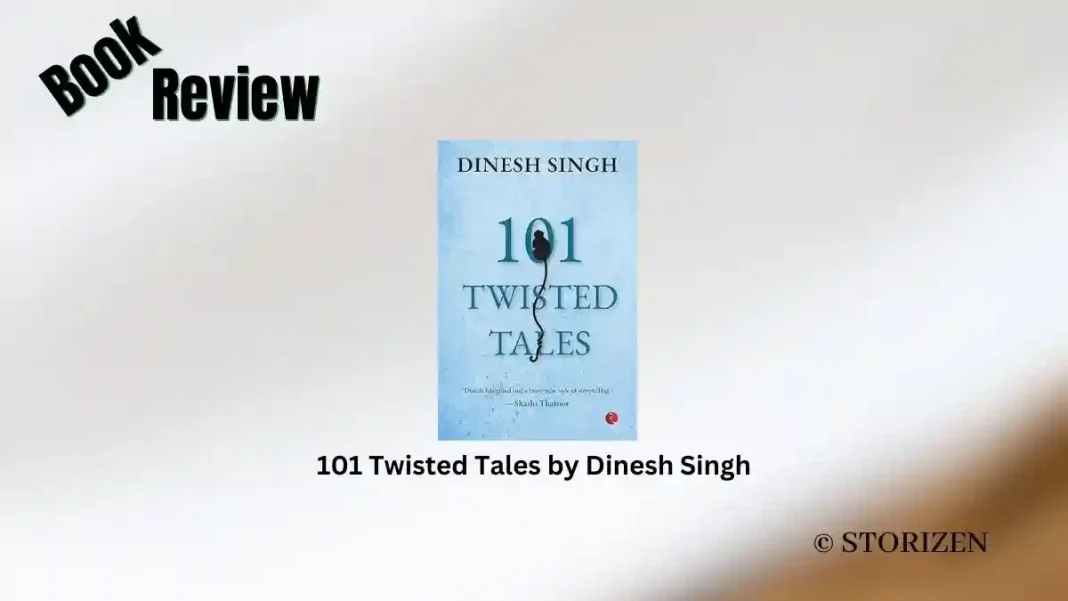101 Twisted Tales by Dinesh Singh Book Review Storizen
