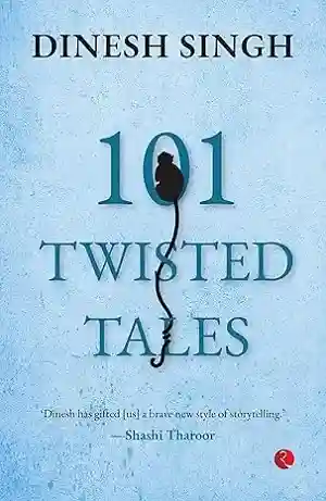 101 Twisted Tales by Dinesh Singh