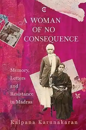 A Woman of No Consequence by Kalpana Karunakaran