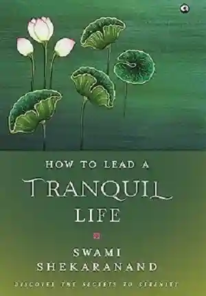 How to Lead a Tranquil Life by Swami Shekaranand