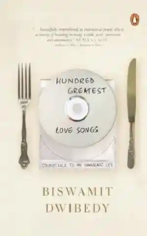 Hundred Greatest Love Songs by Biswamit Dwibedy