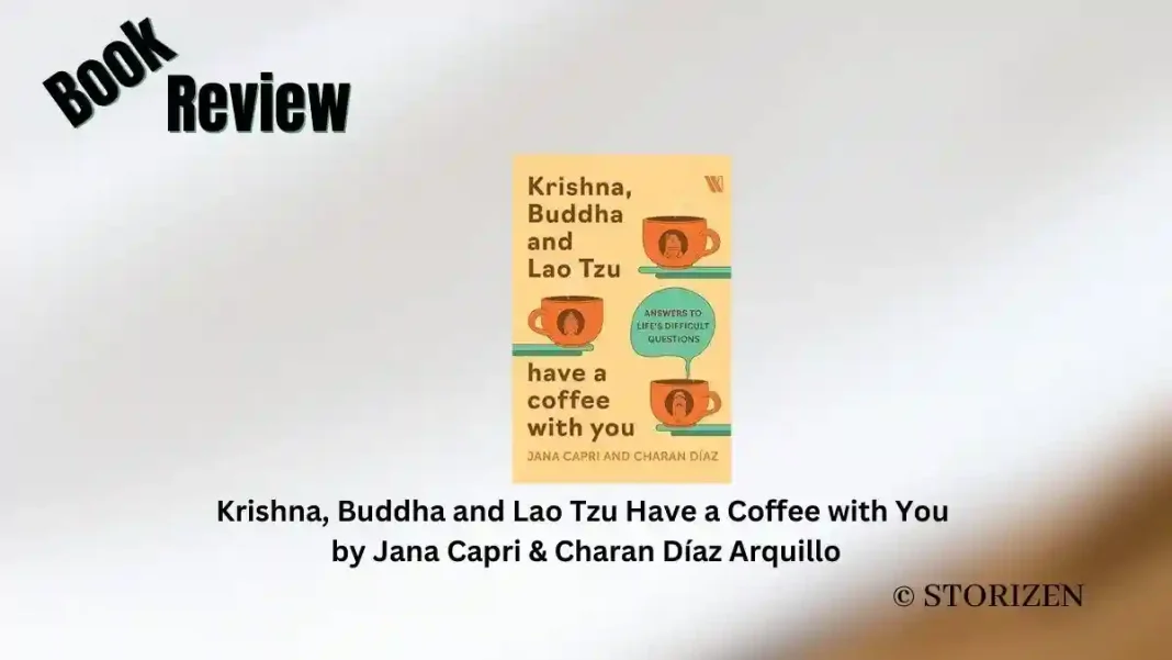 Krishna, Buddha and Lao Tzu Have a Coffee with You by Jana Capri & Charan Díaz Arquillo Book Review Storizen