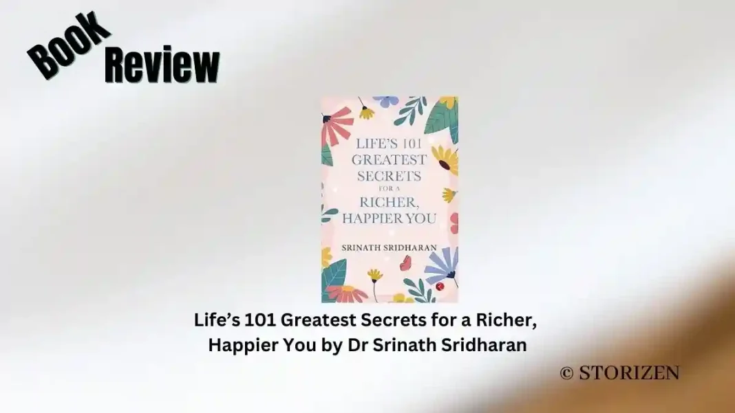 Life’s 101 Greatest Secrets for a Richer, Happier You by Dr Srinath Sridharan Book Review Storizen