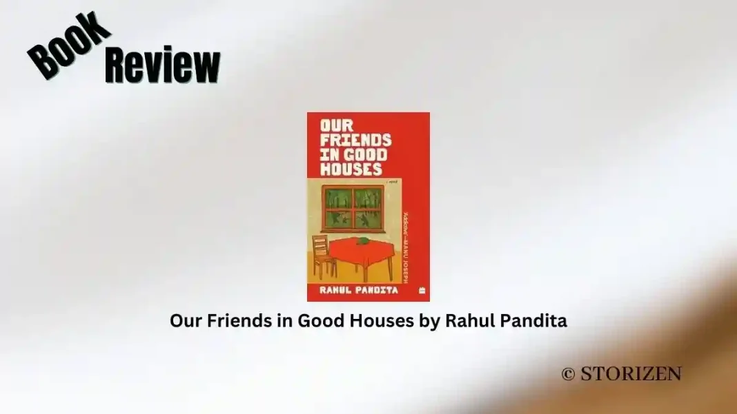 Our Friends in Good Houses by Rahul Pandita Book Review Storizen Our Friends in Good Houses by Rahul Pandita Book Review Storizen