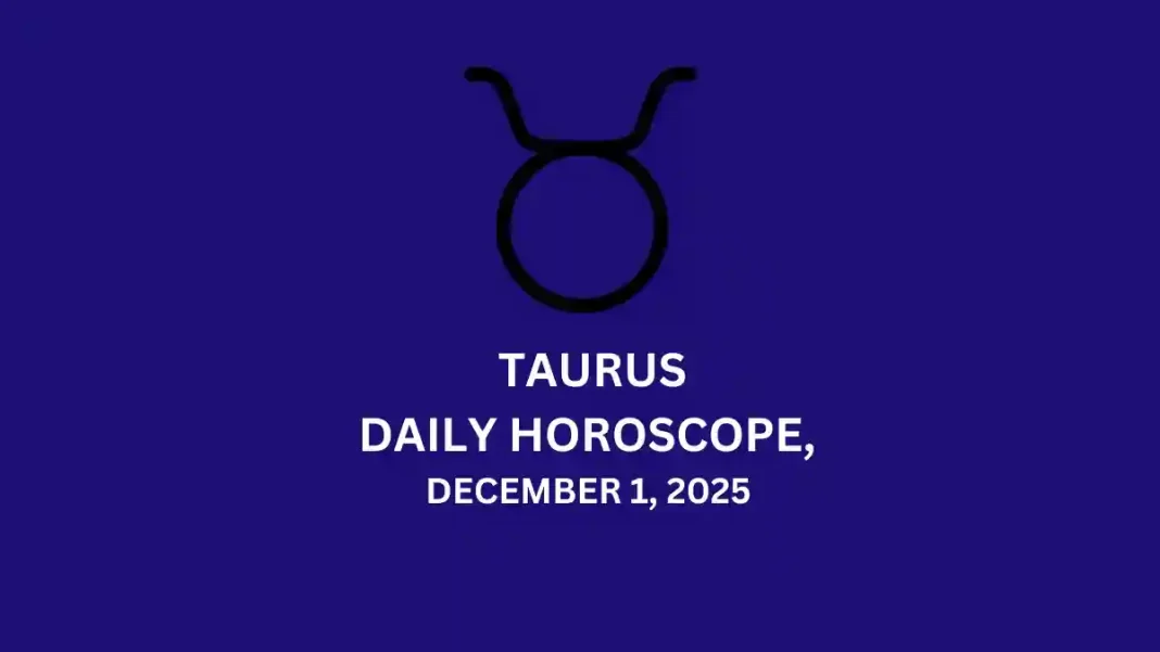Taurus Daily Horoscope December 1, 2025 Storizen