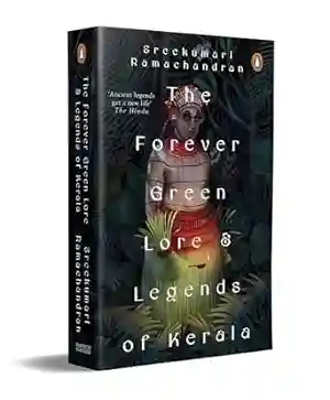 The Forever Green Lore and Legends of Kerala by Sreekumari Ramachandran