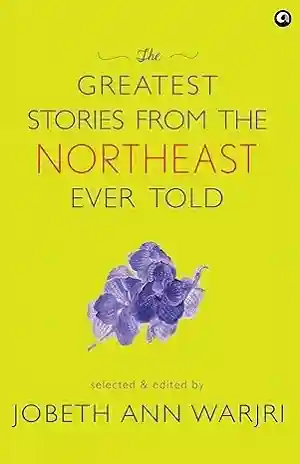 The Greatest Stories from the Northeast Ever Told by Jobeth Ann Warjri