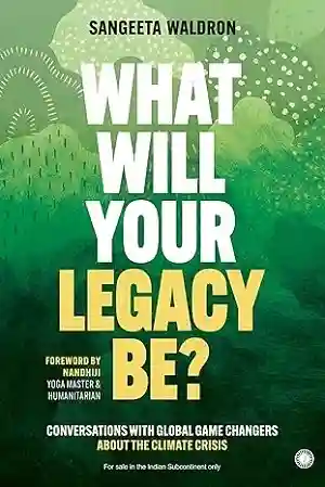 What Will Your Legacy Be by Sangeeta Waldron