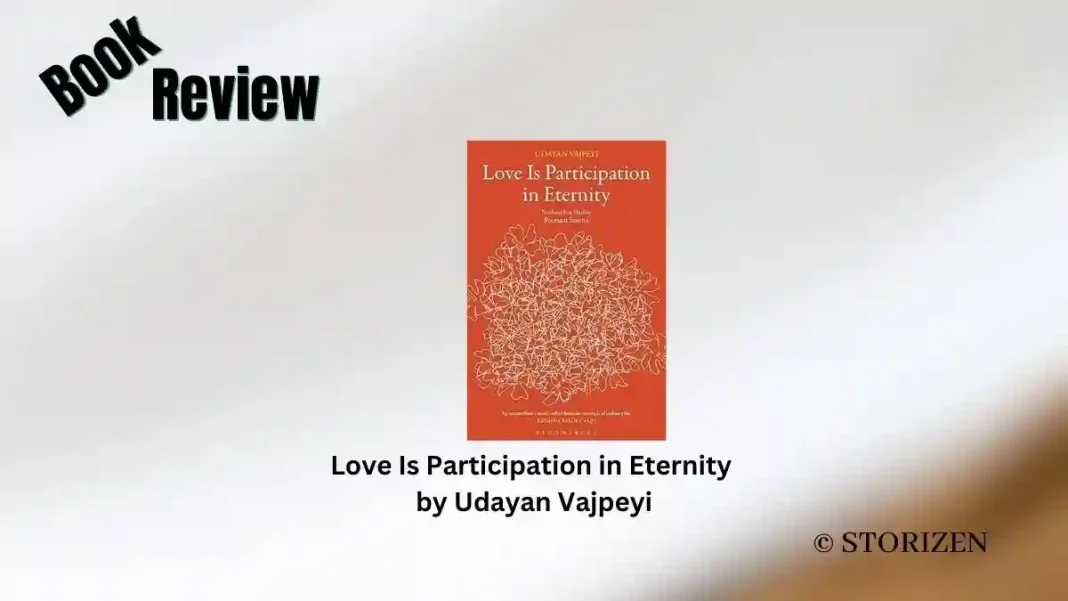 Love Is Participation in Eternity by Udayan Vajpeyi Book Review Storizen