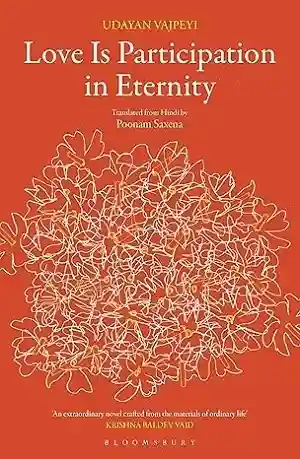 Love Is Participation in Eternity by Udayan Vajpeyi