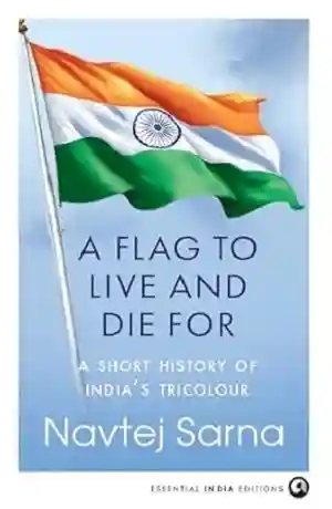 A Flag to Live and Die For by Navtej Sarna
