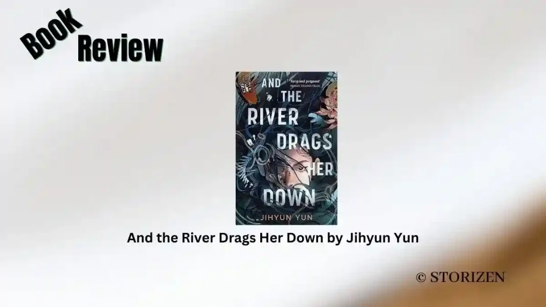 And the River Drags Her Down by Jihyun Yun Book Review Storizen