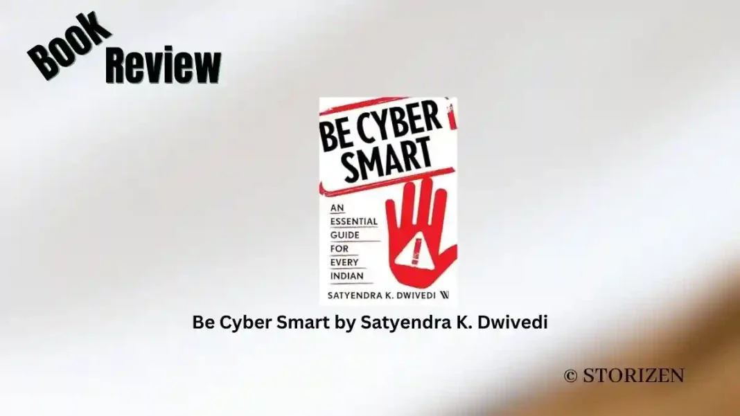 Be Cyber Smart by Satyendra K. Dwivedi Book Review Storizen