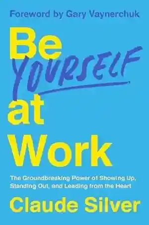 Be Yourself at Work by Claude Silver