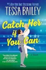 Catch Her If You Can by Tessa Bailey
