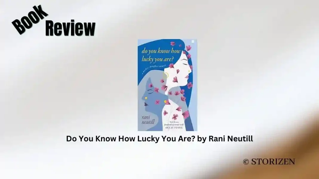 Do You Know How Lucky You Are by Rani Neutill Book Review Storizen Do You Know How Lucky You Are by Rani Neutill Book Review Storizen