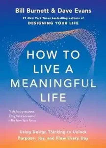 How to Live a Meaningful Life by Bill Burnett