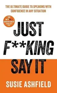 Just Fking Say It by Susie Ashfield