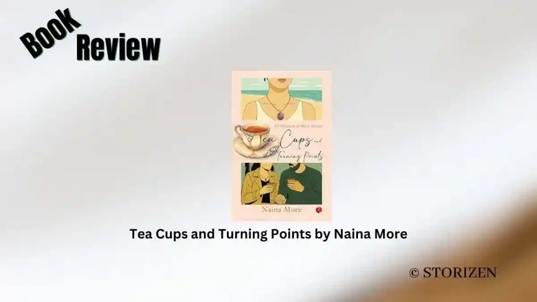 Tea Cups and Turning Points by Naina More Book Review Storizen Tea Cups and Turning Points by Naina More Book Review Storizen
