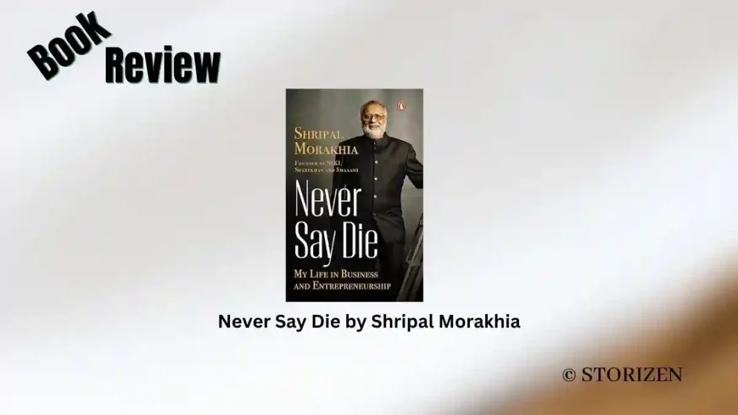 Never Say Die by Shripal Morakhia Book Review Storizen Never Say Die by Shripal Morakhia Book Review Storizen