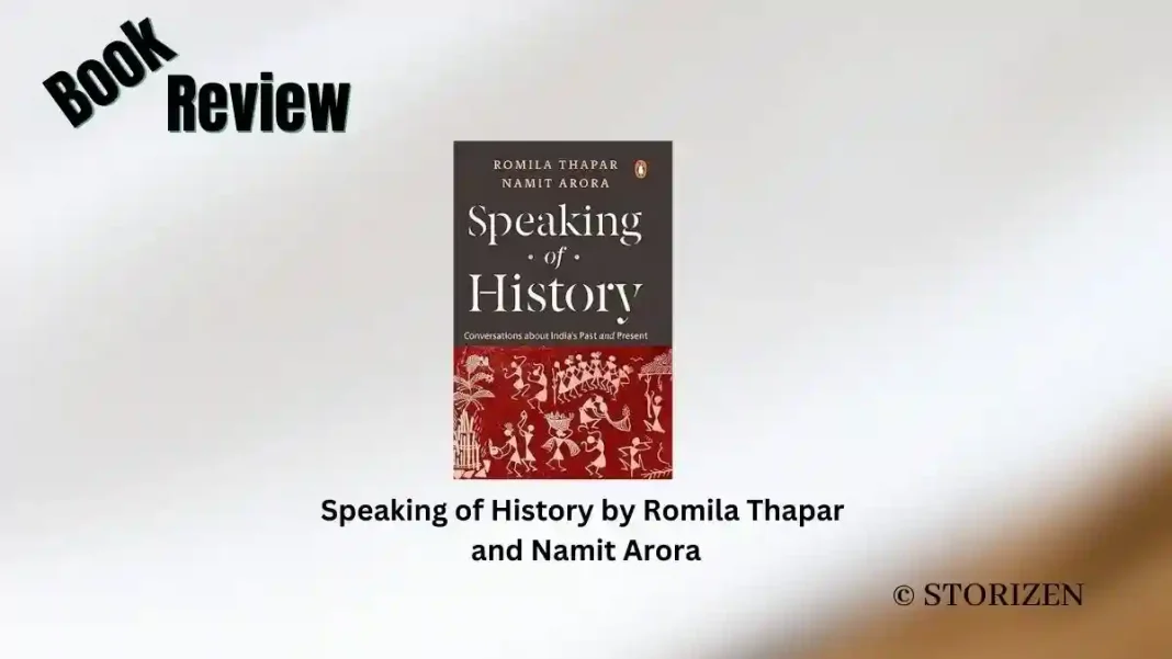 Speaking of History by Romila Thapar and Namit Arora Book Review Storizen