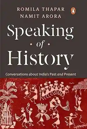 Speaking of History by Romila Thapar and Namit Arora
