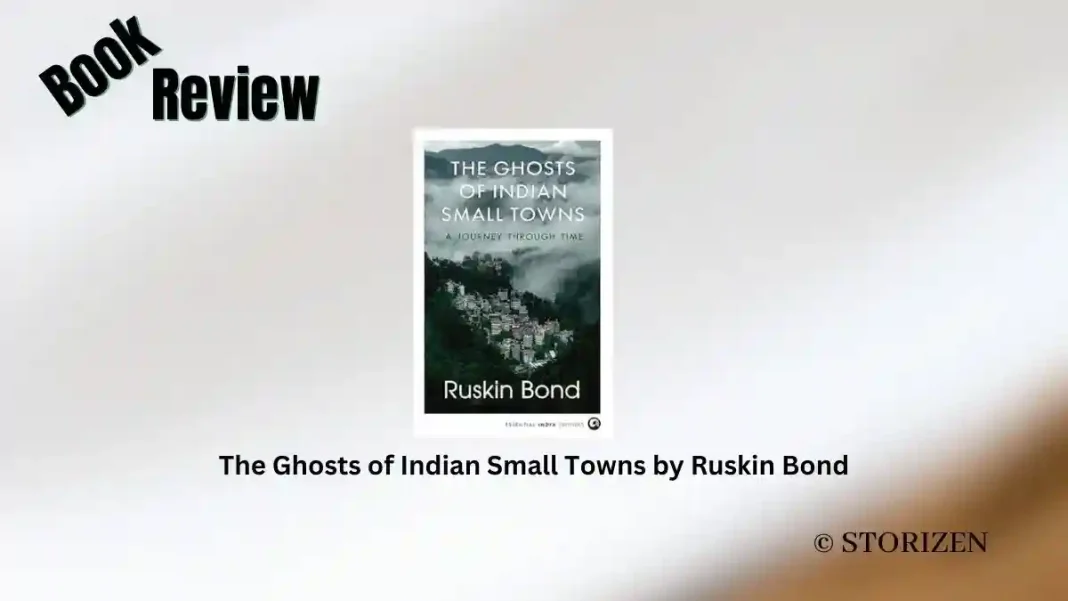 The Ghosts of Indian Small Towns by Ruskin Bond Book Review Storizen The Ghosts of Indian Small Towns by Ruskin Bond Book Review Storizen