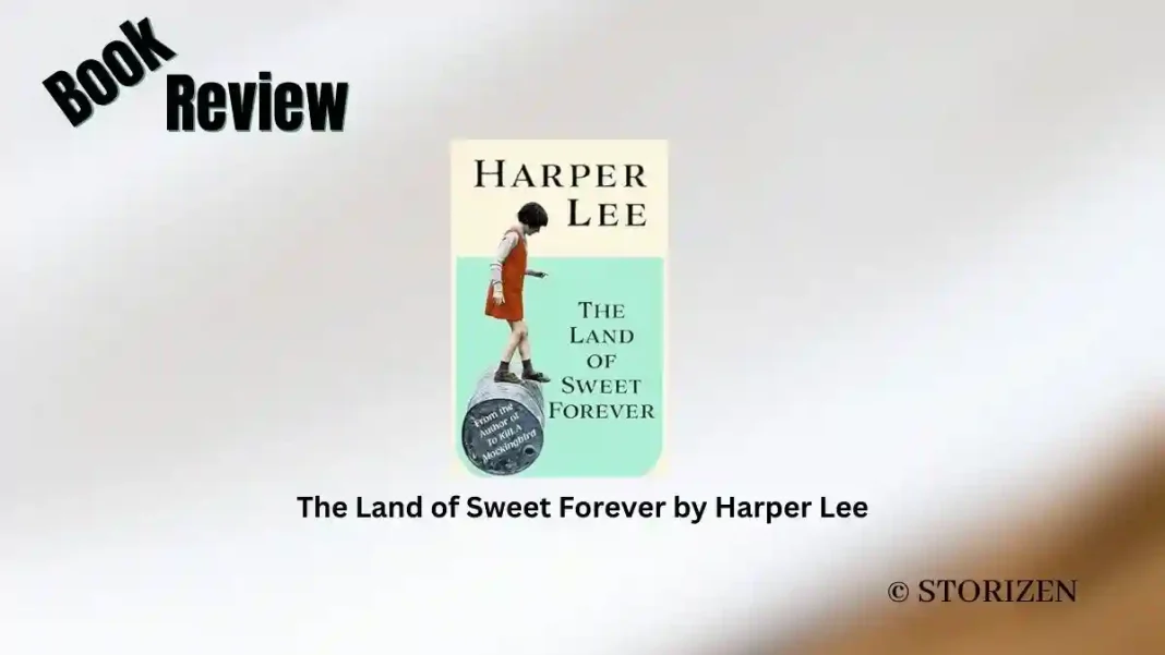The Land of Sweet Forever by Harper Lee Book Review Storizen The Land of Sweet Forever by Harper Lee Book Review Storizen