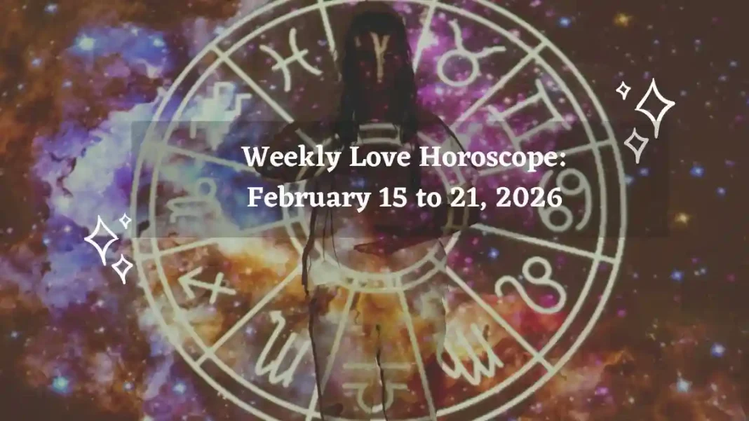 Weekly Love Horoscope February 15 to 21, 2026