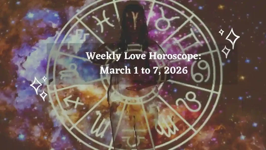 Weekly Love Horoscope March 1 to 7, 2026