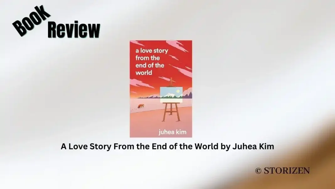 A Love Story From the End of the World by Juhea Kim Book Review A Love Story From the End of the World by Juhea Kim Book Review