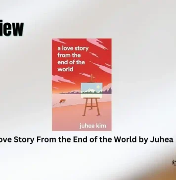 A Love Story From the End of the World by Juhea Kim Book Review