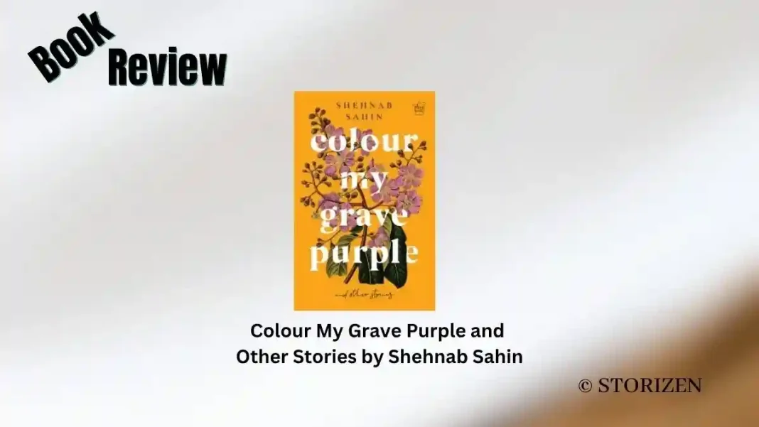 Colour My Grave Purple and Other Stories by Shehnab Sahin Book Review