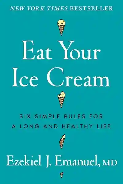 Eat Your Ice Cream by Ezekiel J. Emanuel