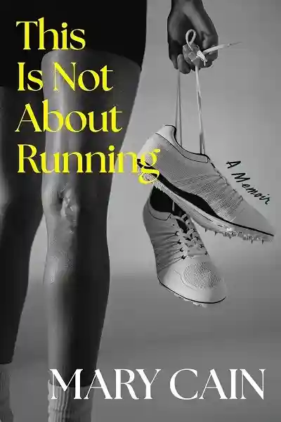 This Is Not About Running — Mary Cain