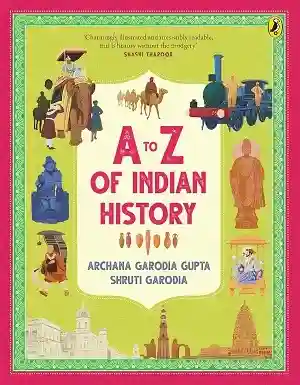 A to Z of Indian History by Archana Garodia Gupta and Shruti Garodia