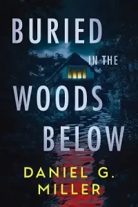 Buried in the Woods Below — Daniel G. Miller