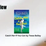 Catch Her If You Can by Tessa Bailey Book Review