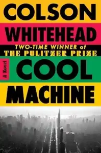 Cool Machine — Colson Whitehead